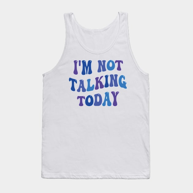 i'm not talking today Tank Top by style flourish